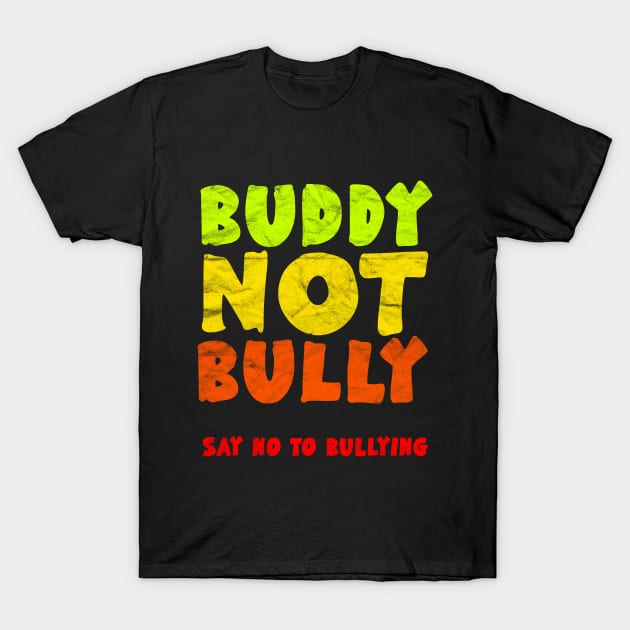ANTI BULLY - Buddy Not Bully T-Shirt by AlphaDistributors